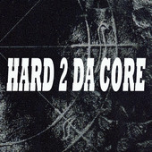 hard 2 da core